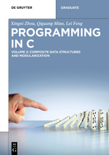 Xingni Zhou; Qiguang Miao; Lei Feng: Programming in C / Composite Data Structures and Modularization - Xingni Zhou, Qiguang Miao, Lei Feng