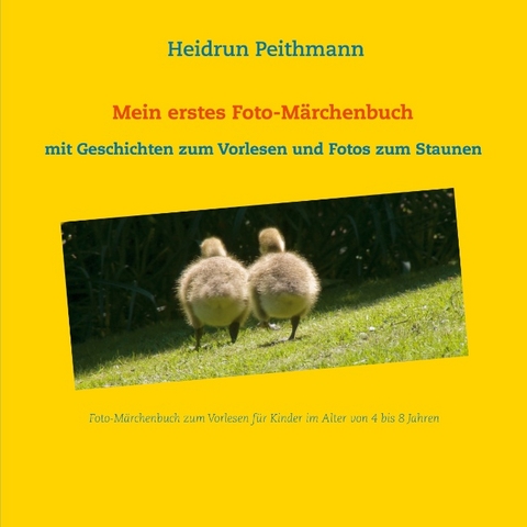 Mein erstes Foto- Märchenbuch - Mit Geschichten zum Vorlesen und Fotos zum Staunen - Heidrun Peithmann