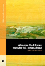 Abraham Valdelomar, narrador del Perú moderno - Elena Martínez-Acacio