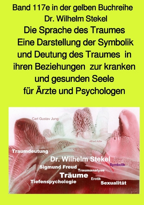 maritime gelbe Reihe bei Jürgen Ruszkowski / Die Sprache des Traumes – Eine Darstellung der Symbolik und Deutung des Traumes in ihren Beziehungen zur kranken und gesunden Seele für Ärzte und Psychologen – Band 117e – Teil 1 in der gelben Buchreihe bei Jürgen Ruszkowski - Wilhelm Srekel