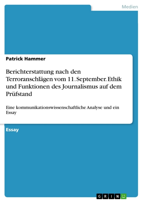 Berichterstattung nach den Terroranschlägen vom  11. September. Ethik und Funktionen des Journalismus auf dem Prüfstand -  Patrick Hammer