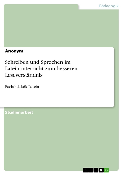 Schreiben und Sprechen im Lateinunterricht zum besseren Leseverständnis