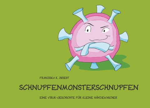 Schnupfenmonsterschnupfen - Franziska K. Briest