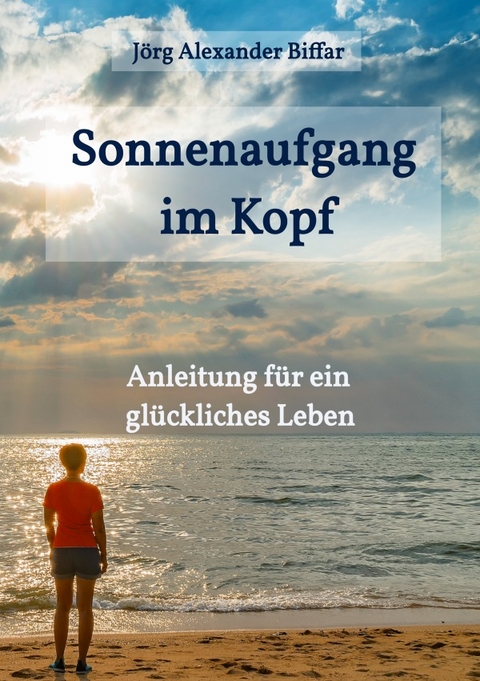 Sonnenaufgang im Kopf - Jörg Biffar