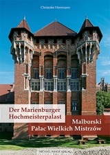 Der Marienburger Hochmeisterpalast / Malborski Palac Wielkich Mistrzow - Christofer Herrmann