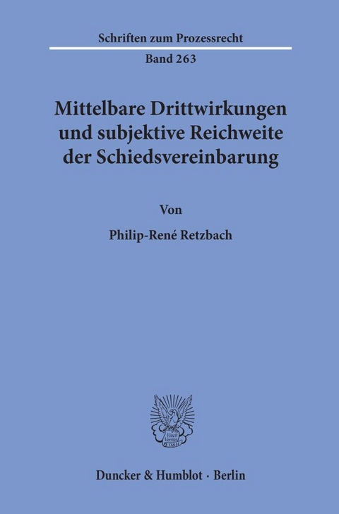 Mittelbare Drittwirkungen und subjektive Reichweite der Schiedsvereinbarung. - Philip-René Retzbach