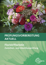 Prüfungsvorbereitung aktuell - Florist/Floristin - Johannes Heidemann, Heike Damke-Holtz, Stefan Sauthoff-Böttcher, Peter Döppel, Andreas Faber