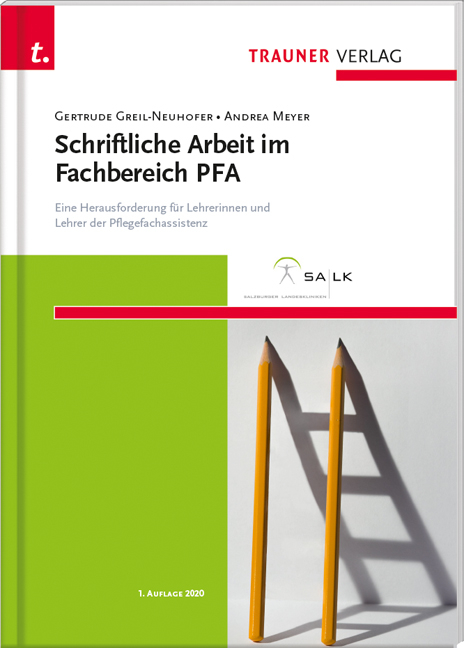 Schriftliche Arbeit im Fachbereich PFA Eine Herausforderung für Lehrerinnen und Lehrer der Pflegefachassistenz - Gertrude Greil-Neuhofer, Andrea Meyer