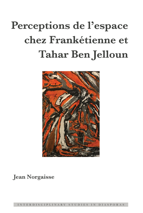 Perceptions de l'Espace Chez Frankétienne Et Tahar Ben Jelloun - Jean Norgaisse