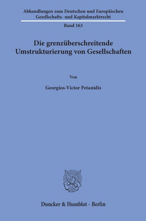 Die grenzüberschreitende Umstrukturierung von Gesellschaften. - Georgios-Victor Petanidis