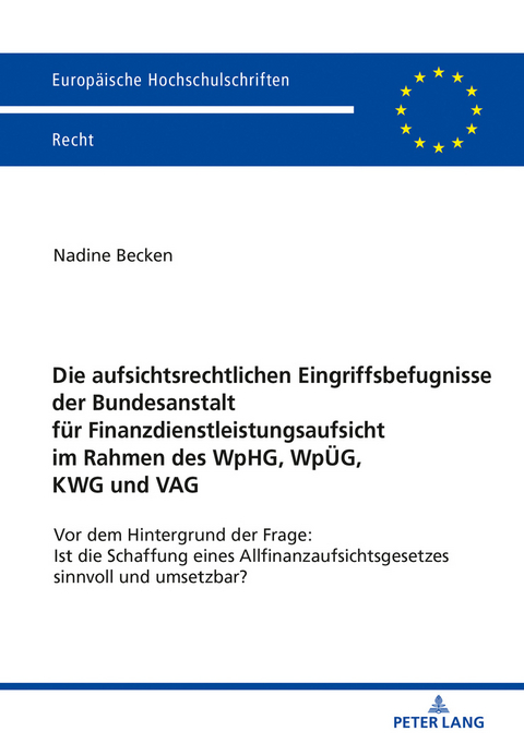 Die aufsichtsrechtlichen Eingriffsbefugnisse der Bundesanstalt für Finanzdienstleistungsaufsicht im Rahmen des WpHG, WpÜG, KWG und VAG - Nadine Becken