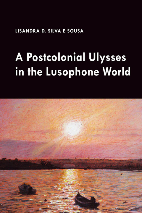 A Postcolonial Ulysses in the Lusophone World - Lisandra Silva e Sousa