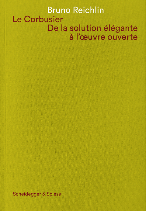 Le Corbusier. De la solution élégante à l'oeuvre ouvert - Bruno Reichlin