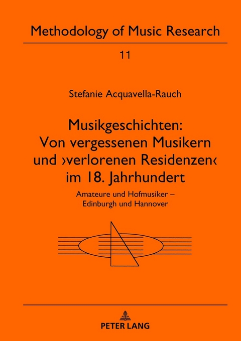 Musikgeschichten: Von vergessenen Musikern und ›verlorenen Residenzen‹ im 18. Jahrhundert - Stefanie Acquavella-Rauch