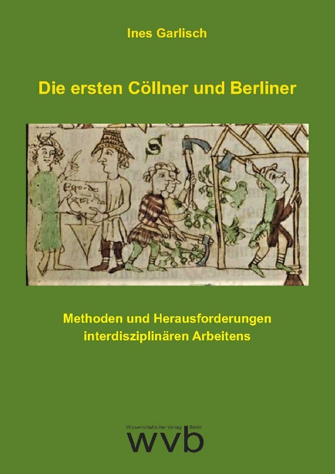 Die ersten Cöllner und Berliner - Ines Garlisch