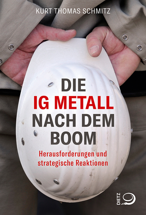 Die IG Metall nach dem Boom - Kurt Thomas Schmitz