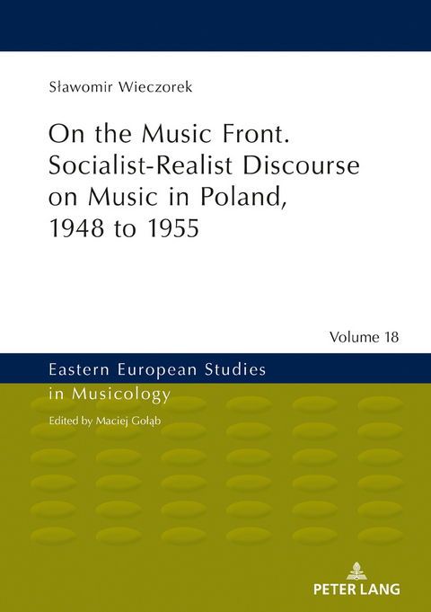 On the Music Front. Socialist-Realist Discourse on Music in Poland, 1948 to 1955 - Sławomir Wieczorek