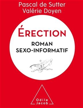 Erection : roman sexo-informatif - Pascal de Sutter, Valérie Doyen