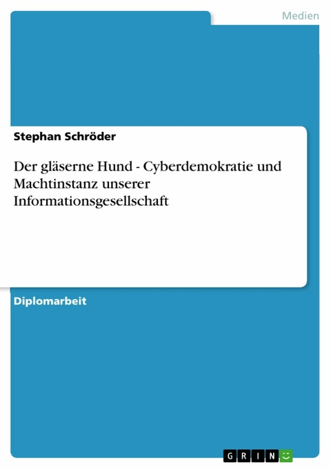 Der gläserne Hund - Cyberdemokratie und Machtinstanz unserer Informationsgesellschaft -  Stephan Schröder