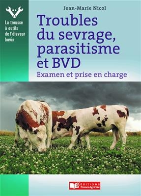 Troubles du sevrage, parasitisme et BVD : examen et prise en charge par l’éleveur - Jean-Marie Nicol