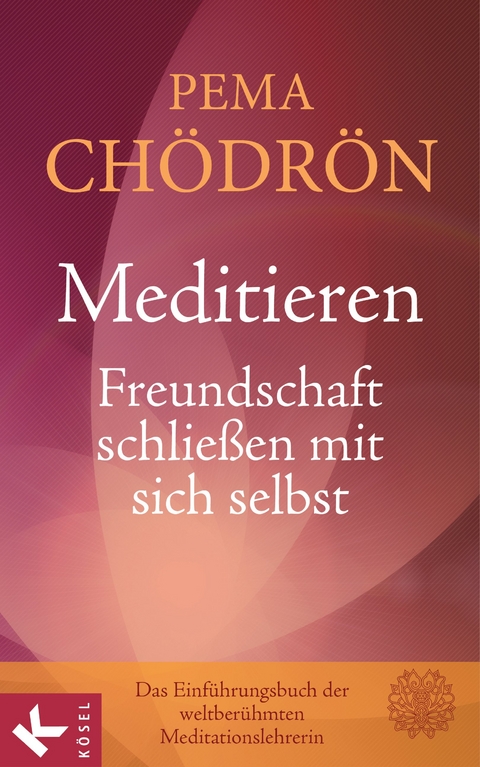 Meditieren - Freundschaft schließen mit sich selbst - Pema Chödrön