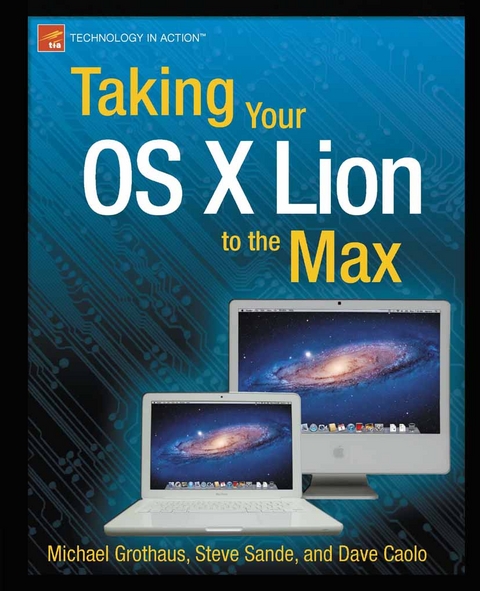 Taking Your OS X Lion to the Max - Steve Sande, Michael Grothaus, Dave Caolo