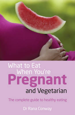 What to Eat When You're Pregnant and Vegetarian -  Rana Conway