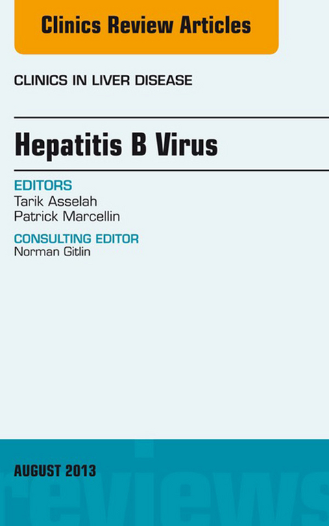 Hepatitis B Virus, An Issue of Clinics in Liver Disease -  Tarik Asselah,  Patrick Marcellin