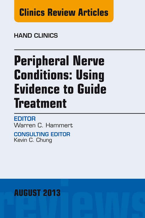 Peripheral Nerve Conditions: Using Evidence to Guide Treatment, An Issue of Hand Clinics -  Warren C. Hammert