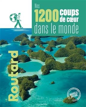 Nos 1.200 coups de coeur dans le monde : l'indispensable pour choisir sa prochaine destination...