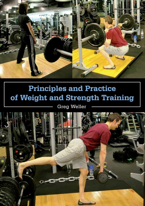 Principles and Practice of Weight and Strength Training -  Greg Weller