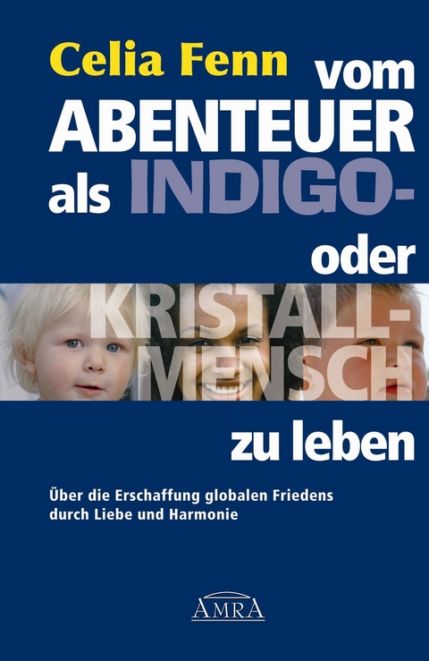 Vom Abenteuer, als Indigo- oder Kristallmensch zu leben - Celia Fenn