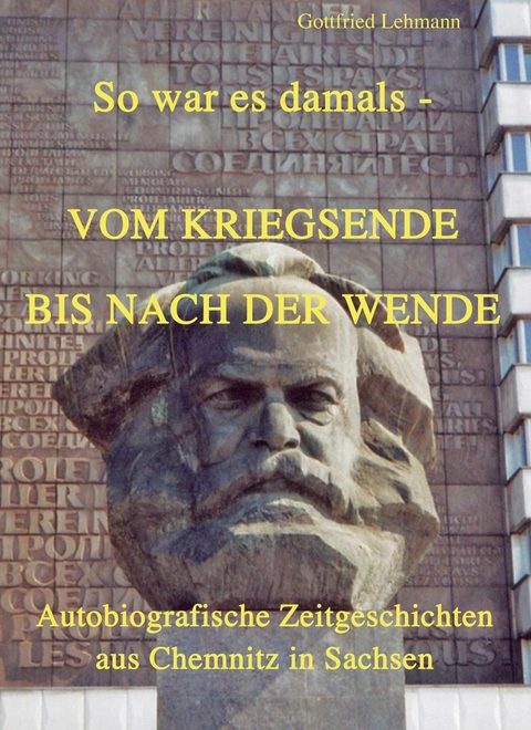 Vom Kriegsende bis nach der Wende - So war es damals - Gottfried Lehmann