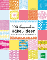 100 besondere Häkel-Ideen - Val Pierce