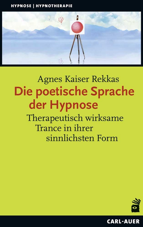 Die poetische Sprache der Hypnose - Agnes Kaiser Rekkas