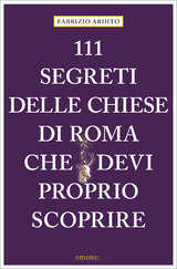 111 segreti delle chiese di Roma che devi proprio scoprire - Fabrizio Ardito