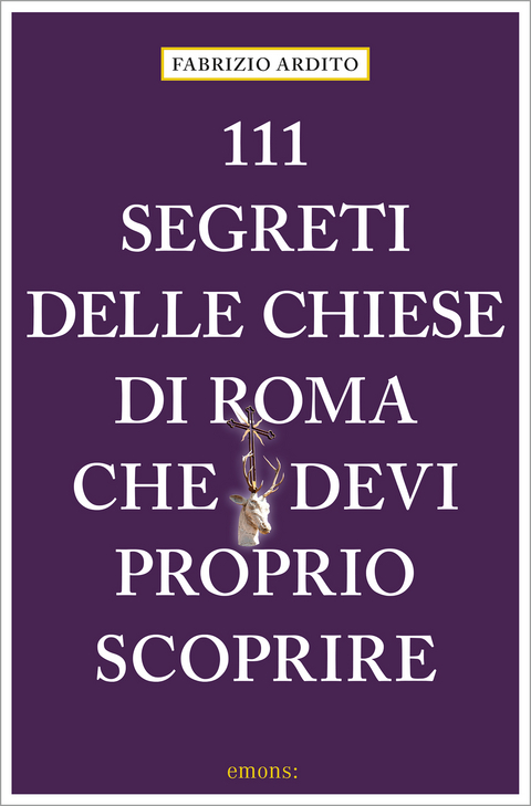 111 segreti delle chiese di Roma che devi proprio scoprire - Fabrizio Ardito