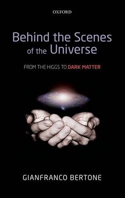 Behind the Scenes of the Universe -  Gianfranco Bertone