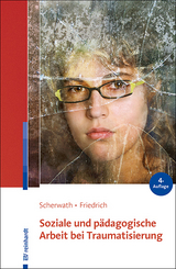 Soziale und pädagogische Arbeit bei Traumatisierung - Corinna Scherwath, Sibylle Friedrich