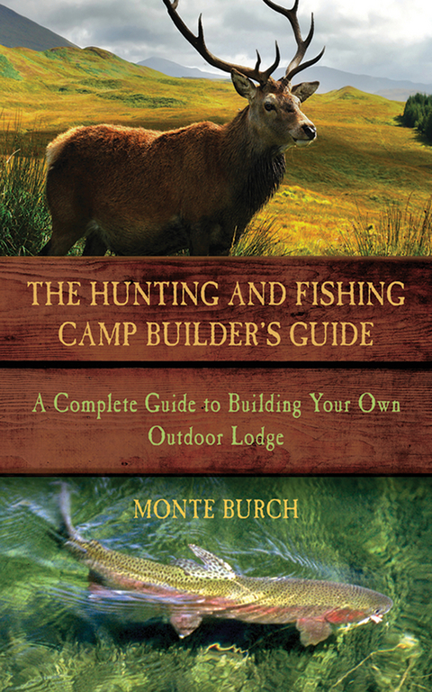 Hunting and Fishing Camp Builder's Guide -  Monte Burch