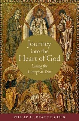 Journey into the Heart of God -  Philip H. Pfatteicher