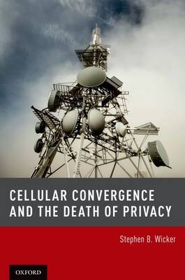 Cellular Convergence and the Death of Privacy -  Professor Stephen B. Wicker