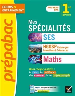 Mes spécialités SES, HGGSP, histoire géographie, géopolitique & sciences po, maths, 1re générale : nouveau bac