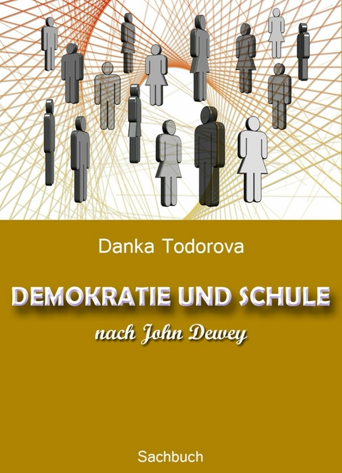 DEMOKRATIE UND SCHULE nach John Dewey - Danka Todorova