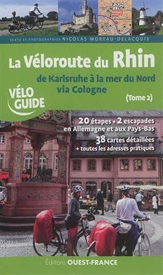 La véloroute du Rhin. Vol. 2. De Karlsruhe à la mer du Nord via Cologne - Nicolas (1965-....) Moreau Delacquis