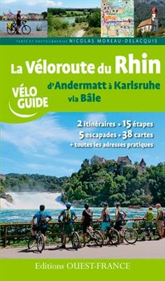 La véloroute du Rhin : d'Andermatt à Karlsruhe via Bâle - Nicolas (1965-....) Moreau Delacquis