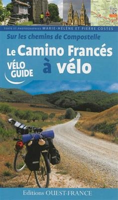 Sur les chemins de Compostelle : le camino francés à vélo - Marie-Hélène Costes, Pierre Costes