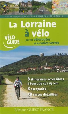 La Lorraine à vélo par les véloroutes et les voies vertes - Nicolas (1965-....) Moreau Delacquis