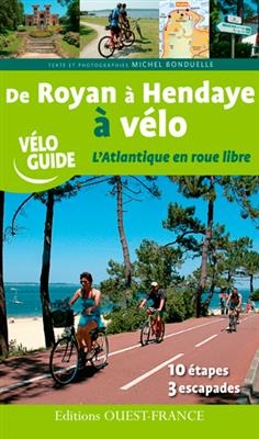 De Royan à Hendaye à vélo : l'Atlantique en roue libre - Michel (1943-.... Bonduelle,  journaliste de loisirs)