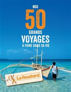 Nos 50 grands voyages à faire dans sa vie